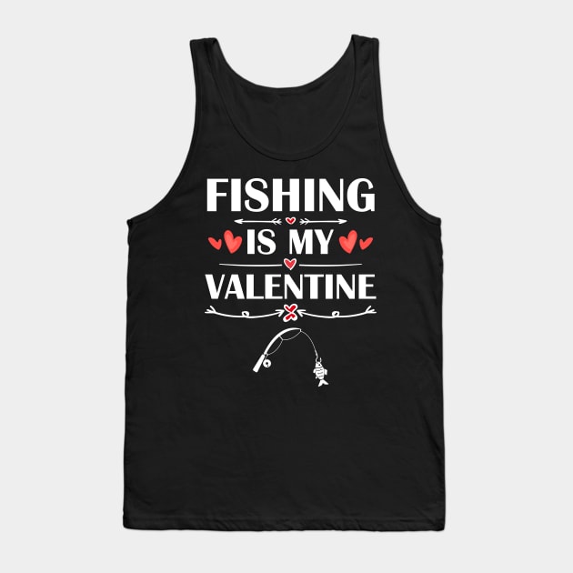 Fishing Is My Valentine T-Shirt Funny Humor Fans Tank Top by maximel19722